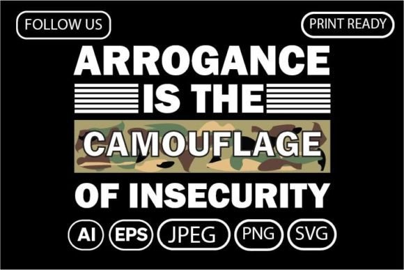 ARROGANCE is the CAMOUFLAGE of: T-Shirt Design Graphic