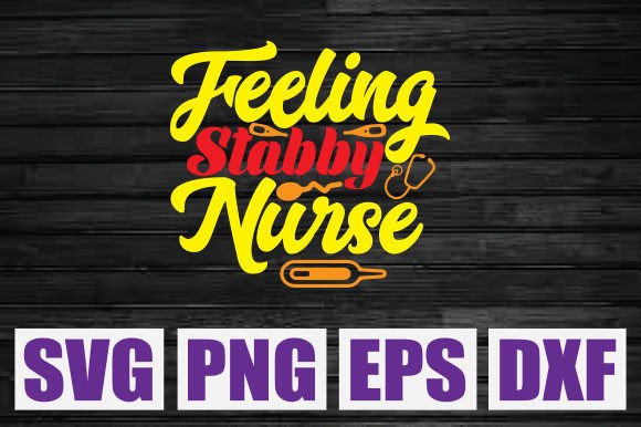 Feeling Stabby Nurse Svg Graphics & T-Shirt Designs