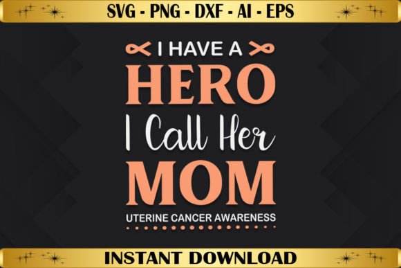 I Have a Hero I Call Her Mom Uterine Graphics for T-Shirt Designs
