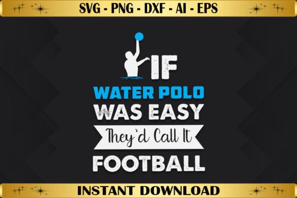 If Water Polo Was Easy They'd Call It: A Graphic Design Asset for T-Shirt & Editorial Use