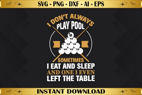 The I Don’t Always Play Pool Sometimes I Eat Graphics for T-Shirt Designs